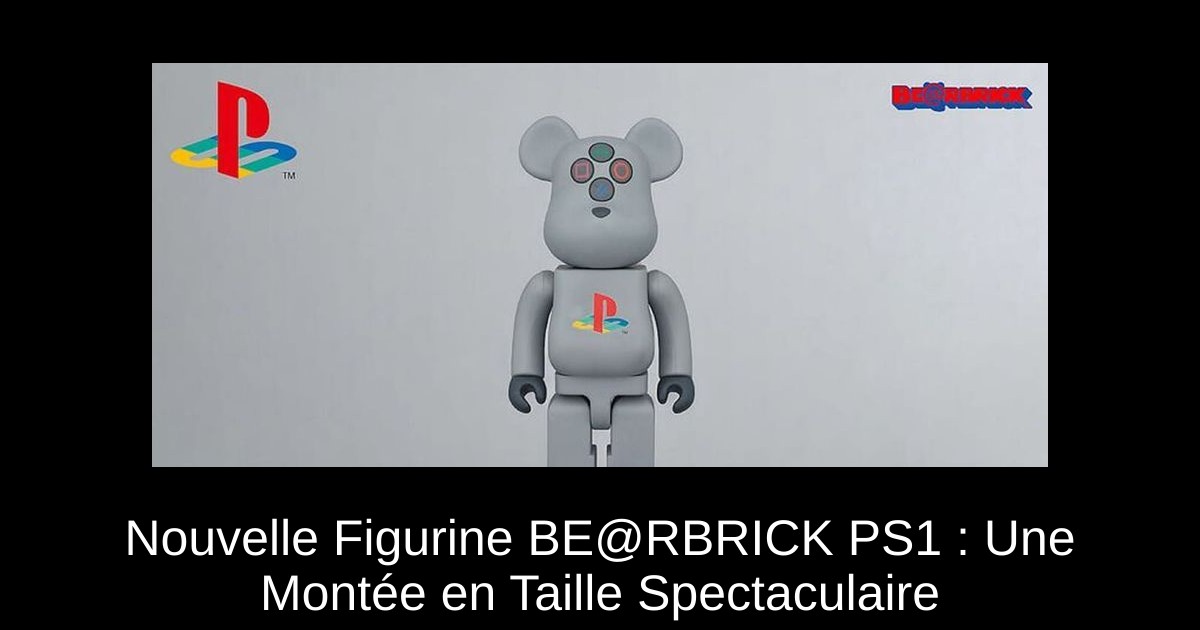 Nouvelle Figurine BE@RBRICK PS1 : Une Montée en Taille Spectaculaire