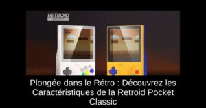 Plongée dans le Rétro : Découvrez les Caractéristiques de la Retroid Pocket Classic