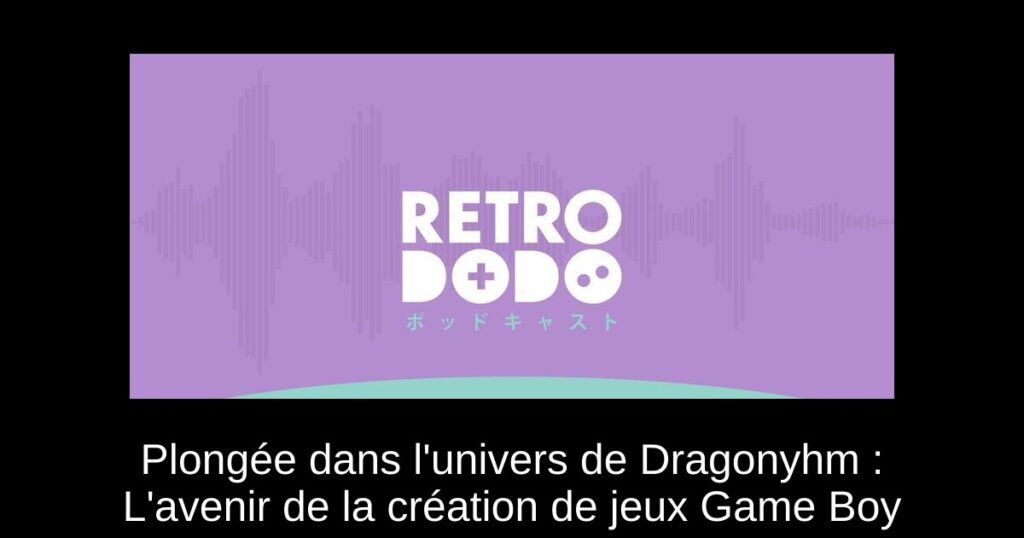 Plongée dans l'univers de Dragonyhm : L'avenir de la création de jeux Game Boy