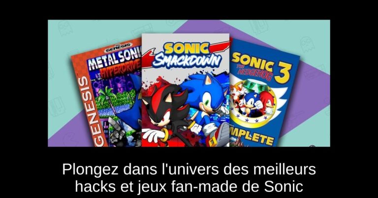 Plongez dans l'univers des meilleurs hacks et jeux fan-made de Sonic