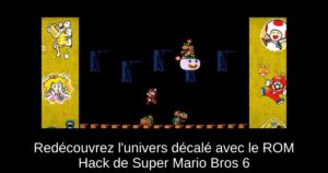 Redécouvrez l'univers décalé avec le ROM Hack de Super Mario Bros 6