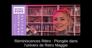 Réminiscences Rétro : Plongée dans l'univers de Retro Maggie