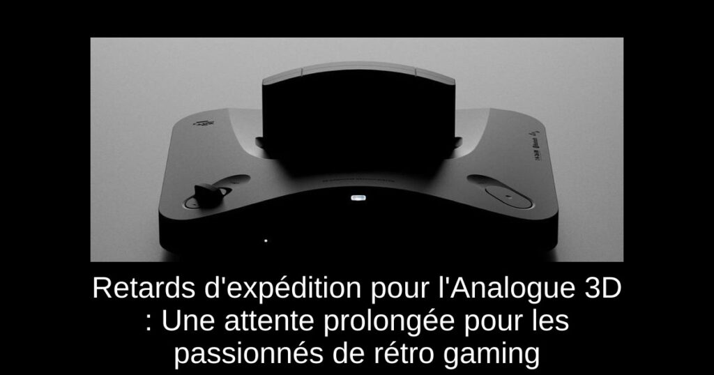 Retards d'expédition pour l'Analogue 3D : Une attente prolongée pour les passionnés de rétro gaming