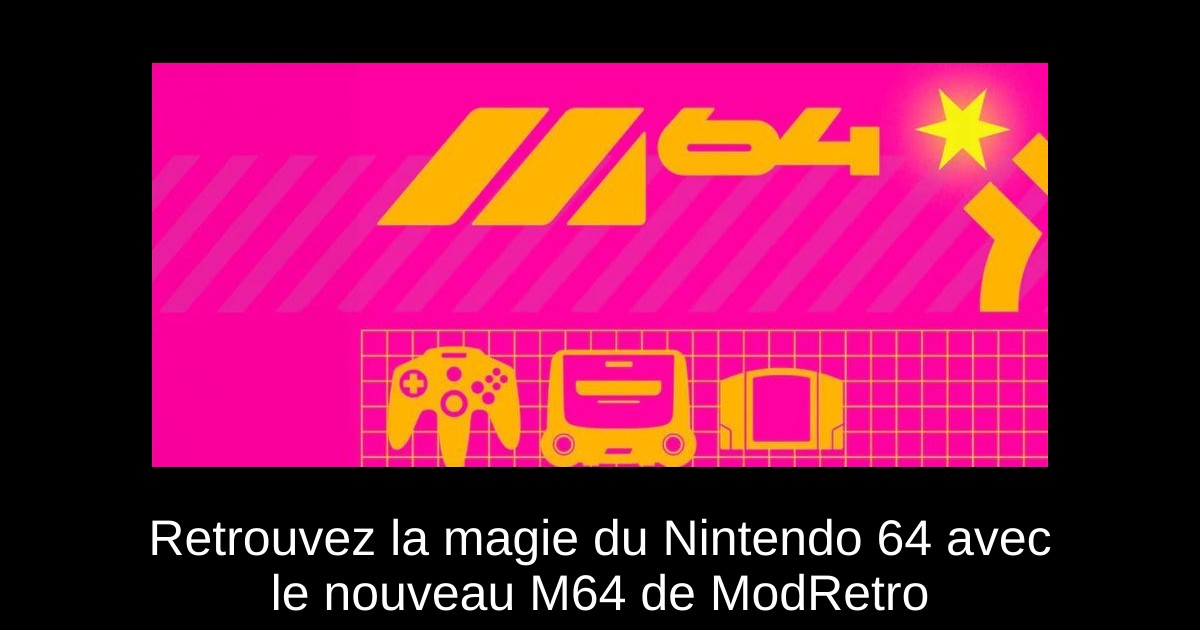 Retrouvez la magie du Nintendo 64 avec le nouveau M64 de ModRetro