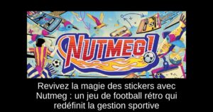 Revivez la magie des stickers avec Nutmeg : un jeu de football rétro qui redéfinit la gestion sportive