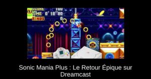 Sonic Mania Plus : Le Retour Épique sur Dreamcast