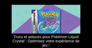 Trucs et astuces pour Pokémon Liquid Crystal : Optimisez votre expérience de jeu !