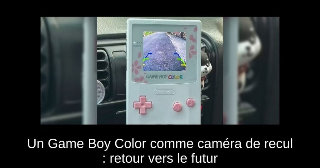 Un Game Boy Color comme caméra de recul : retour vers le futur