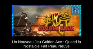 Un Nouveau Jeu Golden Axe : Quand la Nostalgie Fait Peau Neuve