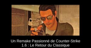 Un Remake Passionné de Counter-Strike 1.6 : Le Retour du Classique