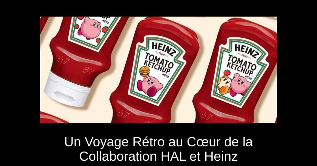 Un Voyage Rétro au Cœur de la Collaboration HAL et Heinz