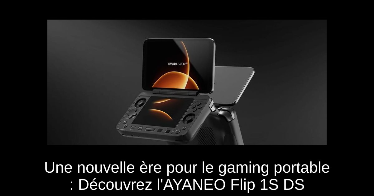 Une nouvelle ère pour le gaming portable : Découvrez l'AYANEO Flip 1S DS