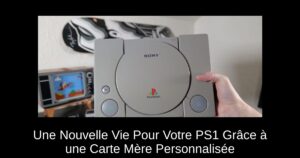 Une Nouvelle Vie Pour Votre PS1 Grâce à une Carte Mère Personnalisée