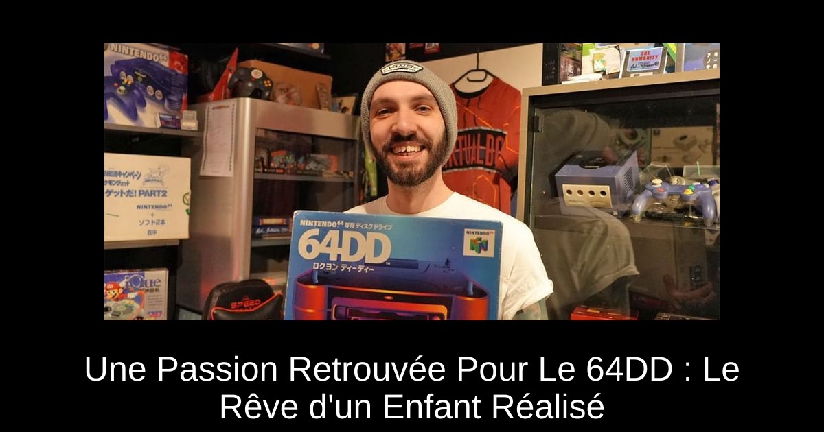 Une Passion Retrouvée Pour Le 64DD : Le Rêve d'un Enfant Réalisé