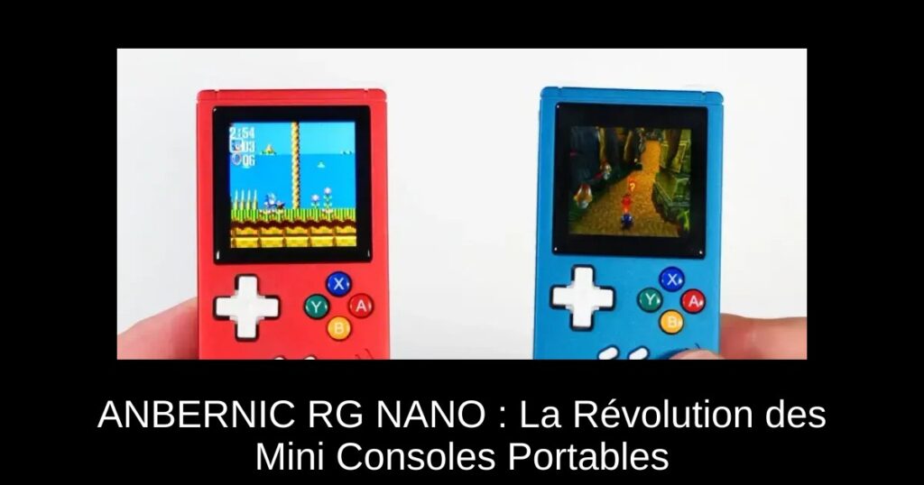 ANBERNIC RG NANO : La Révolution des Mini Consoles Portables