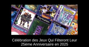 Célébration des Jeux Qui Fêteront Leur 25ème Anniversaire en 2025