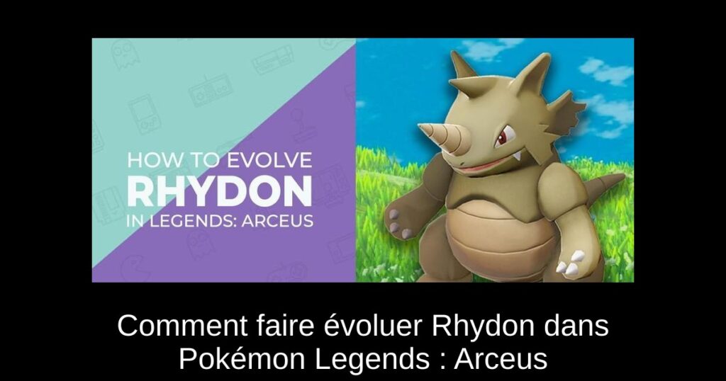 Comment faire évoluer Rhydon dans Pokémon Legends : Arceus
