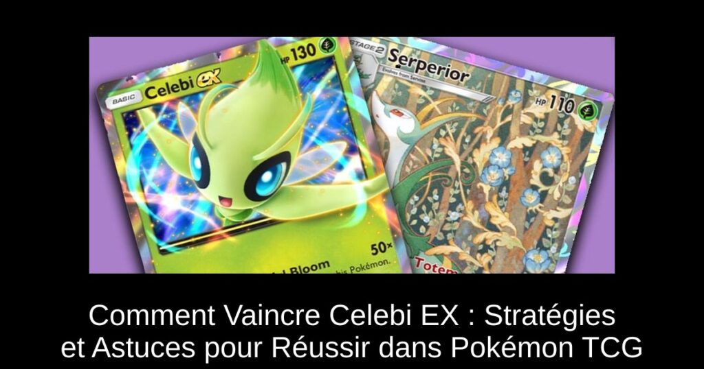 Comment Vaincre Celebi EX : Stratégies et Astuces pour Réussir dans Pokémon TCG