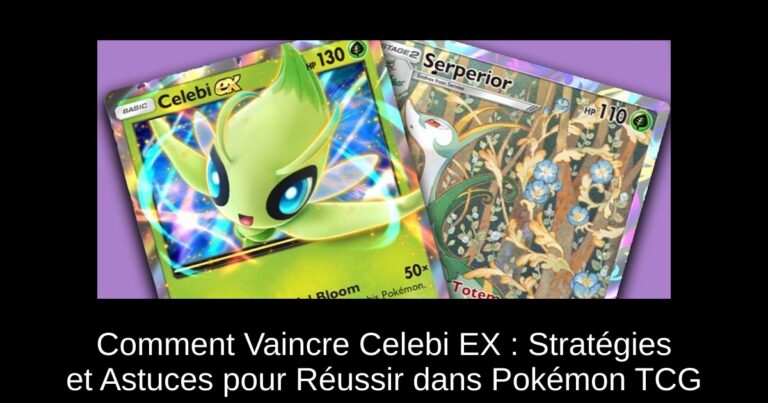 Comment Vaincre Celebi EX : Stratégies et Astuces pour Réussir dans Pokémon TCG