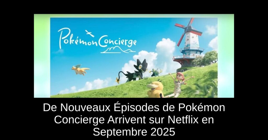 De Nouveaux Épisodes de Pokémon Concierge Arrivent sur Netflix en Septembre 2025