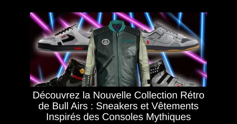 Découvrez la Nouvelle Collection Rétro de Bull Airs : Sneakers et Vêtements Inspirés des Consoles Mythiques