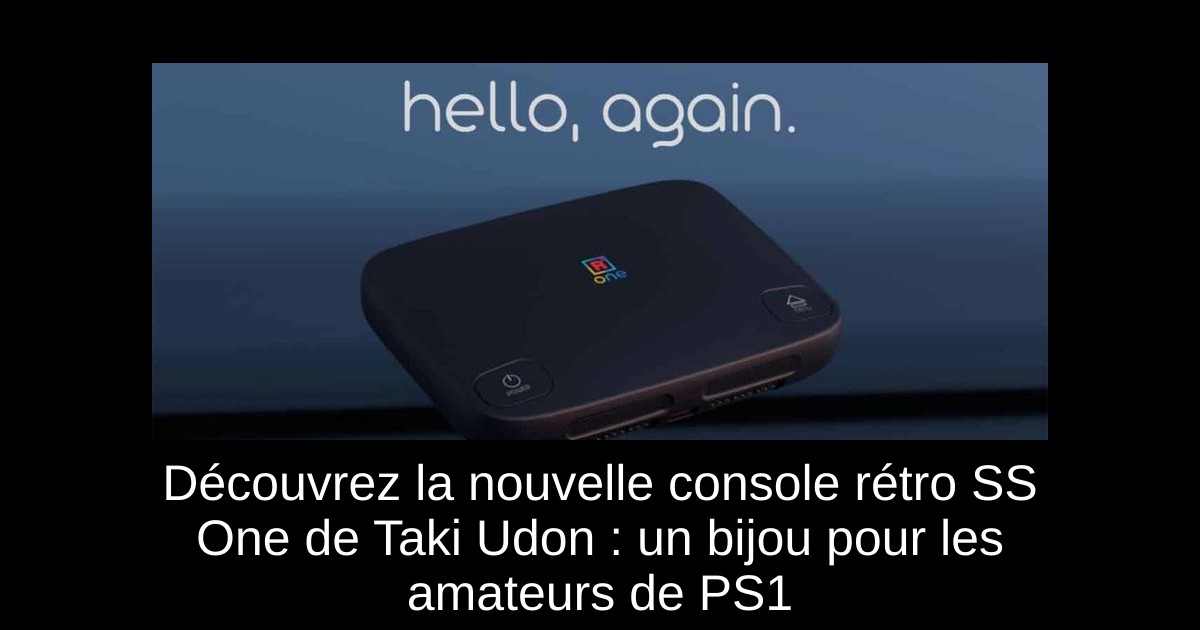 Découvrez la nouvelle console rétro SS One de Taki Udon : un bijou pour les amateurs de PS1