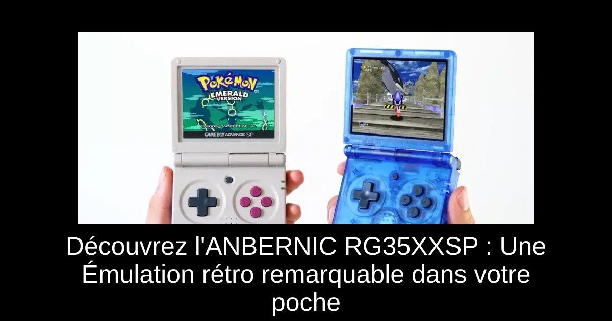 Découvrez l'ANBERNIC RG35XXSP : Une Émulation rétro remarquable dans votre poche