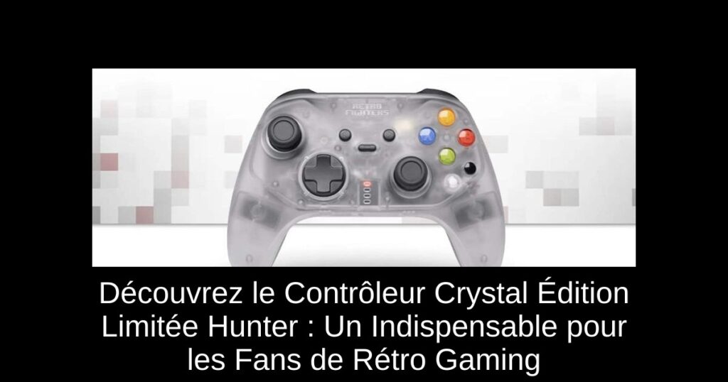 Découvrez le Contrôleur Crystal Édition Limitée Hunter : Un Indispensable pour les Fans de Rétro Gaming