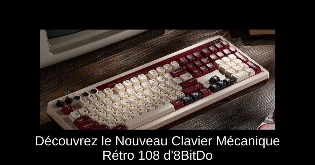 Découvrez le Nouveau Clavier Mécanique Rétro 108 d’8BitDo