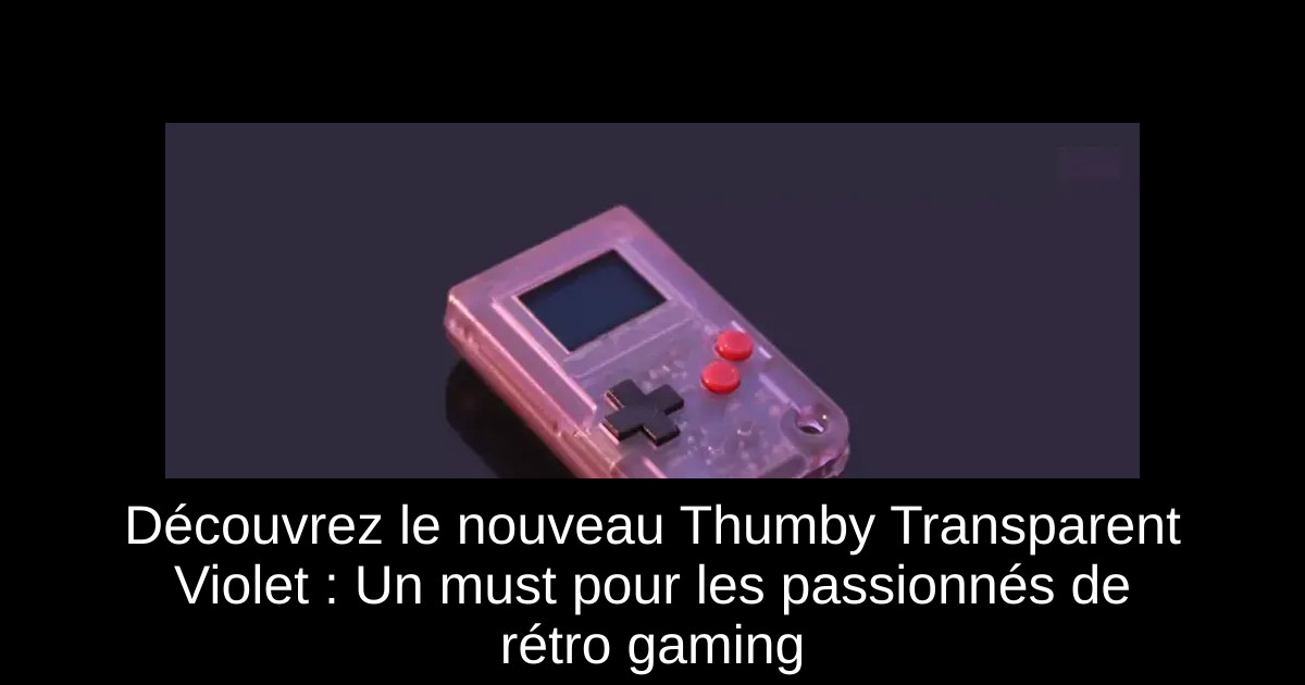 Découvrez le nouveau Thumby Transparent Violet : Un must pour les passionnés de rétro gaming