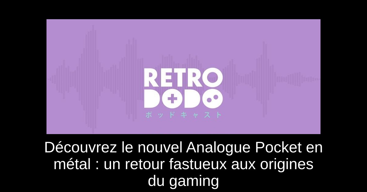 Découvrez le nouvel Analogue Pocket en métal : un retour fastueux aux origines du gaming