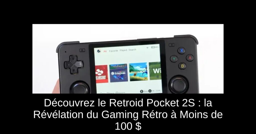 Découvrez le Retroid Pocket 2S : la Révélation du Gaming Rétro à Moins de 100 $