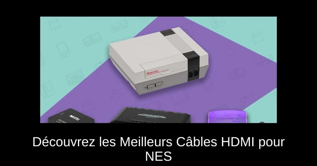 Découvrez les Meilleurs Câbles HDMI pour NES