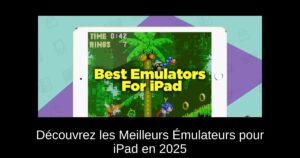 Découvrez les Meilleurs Émulateurs pour iPad en 2025