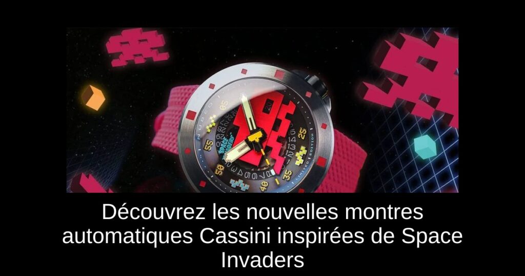 Découvrez les nouvelles montres automatiques Cassini inspirées de Space Invaders