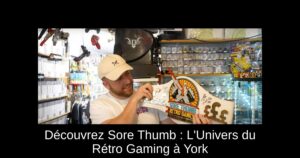 Découvrez Sore Thumb : L'Univers du Rétro Gaming à York
