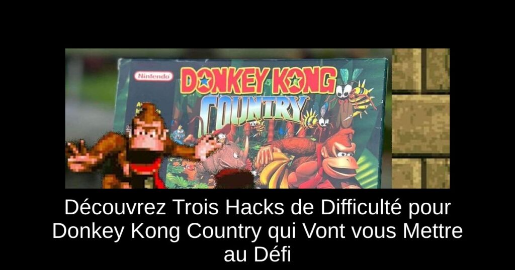 Découvrez Trois Hacks de Difficulté pour Donkey Kong Country qui Vont vous Mettre au Défi