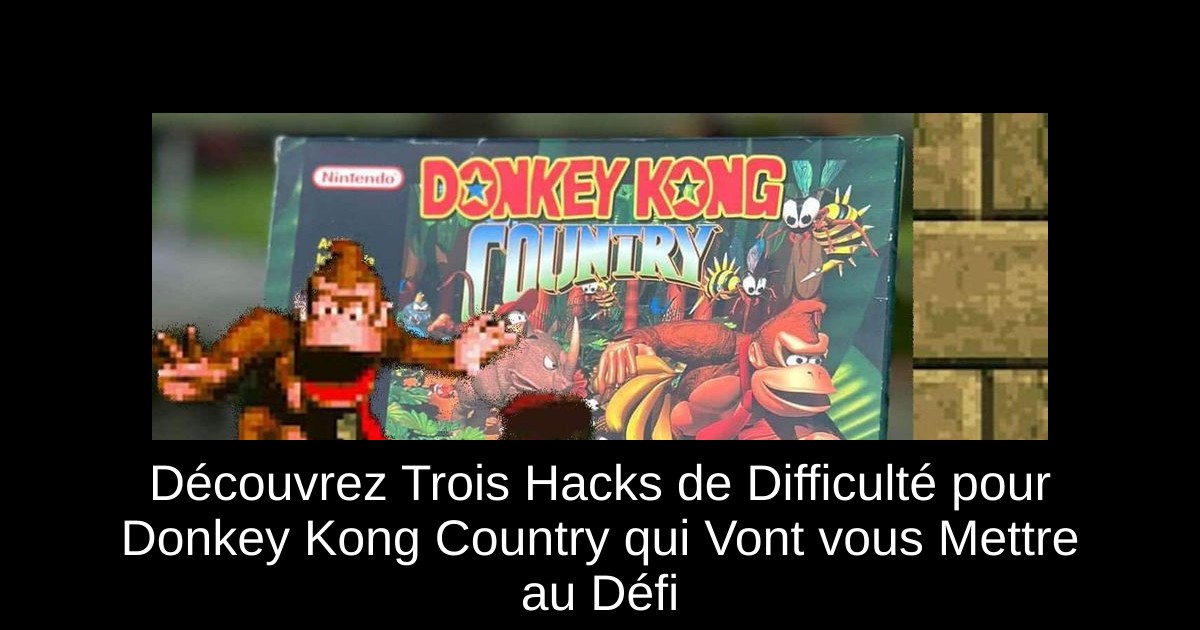 Découvrez Trois Hacks de Difficulté pour Donkey Kong Country qui Vont vous Mettre au Défi