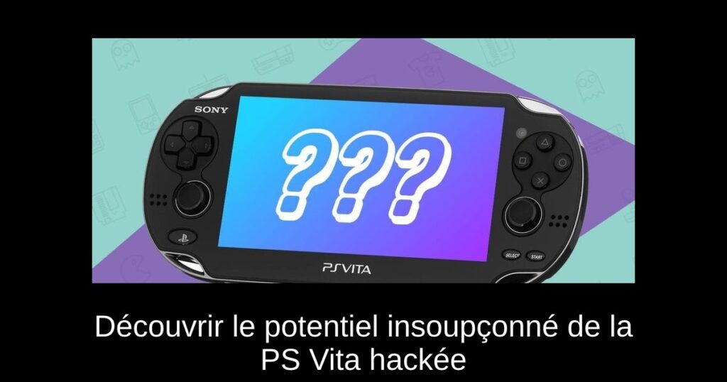 Découvrir le potentiel insoupçonné de la PS Vita hackée