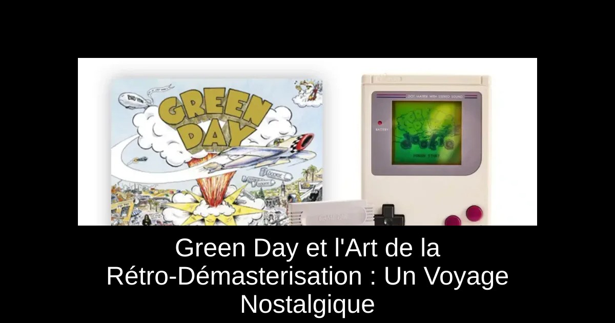 Green Day et l'Art de la Rétro-Démasterisation : Un Voyage Nostalgique