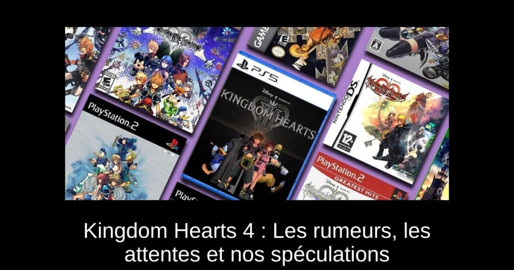 Kingdom Hearts 4 : Les rumeurs, les attentes et nos spéculations