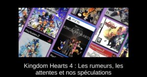 Kingdom Hearts 4 : Les rumeurs, les attentes et nos spéculations