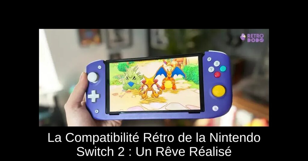 La Compatibilité Rétro de la Nintendo Switch 2 : Un Rêve Réalisé