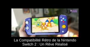 La Compatibilité Rétro de la Nintendo Switch 2 : Un Rêve Réalisé