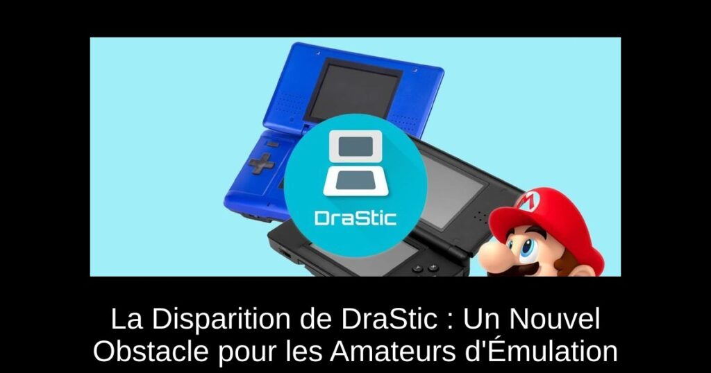 La Disparition de DraStic : Un Nouvel Obstacle pour les Amateurs d&rsquo;Émulation