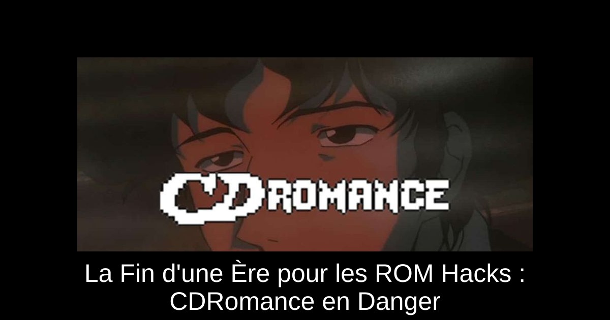 La Fin d'une Ère pour les ROM Hacks : CDRomance en Danger