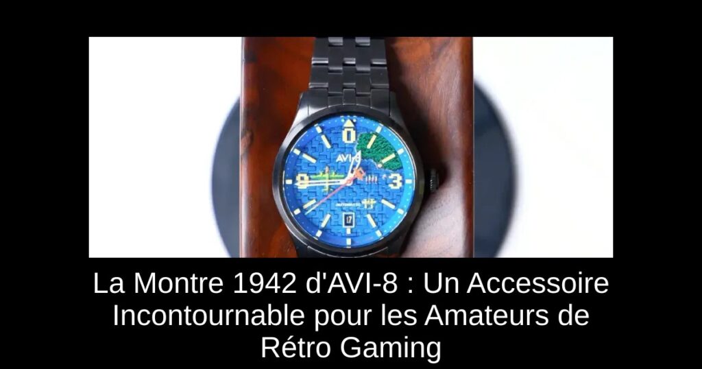 La Montre 1942 d&rsquo;AVI-8 : Un Accessoire Incontournable pour les Amateurs de Rétro Gaming