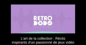 L'art de la collection : Récits inspirants d'un passionné de jeux vidéo