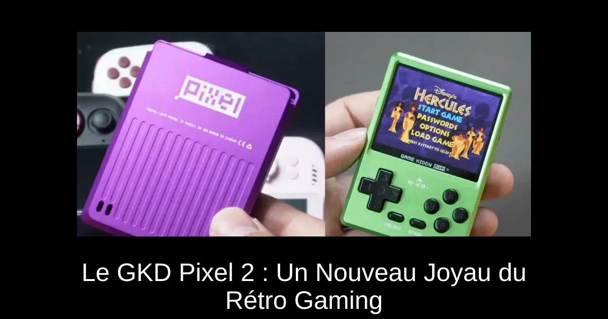 Le GKD Pixel 2 : Un Nouveau Joyau du Rétro Gaming