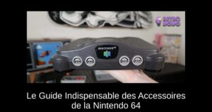 Le Guide Indispensable des Accessoires de la Nintendo 64